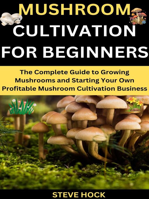 Title details for Mushroom Cultivation for Beginners by Steve Hock - Available